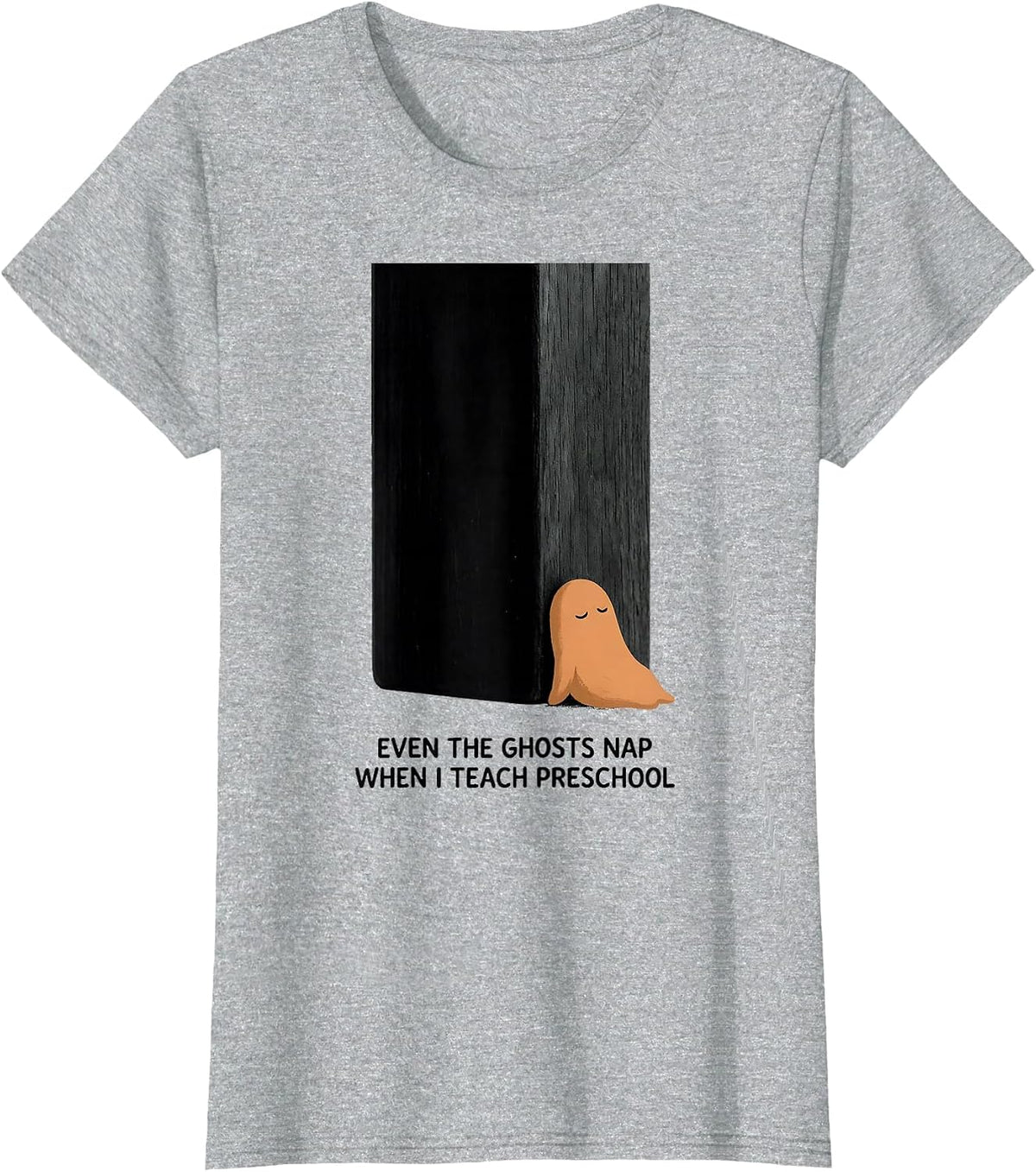 Even The Ghosts Nap When I Teach Preschool Teacher T-Shirt - Heather Grey