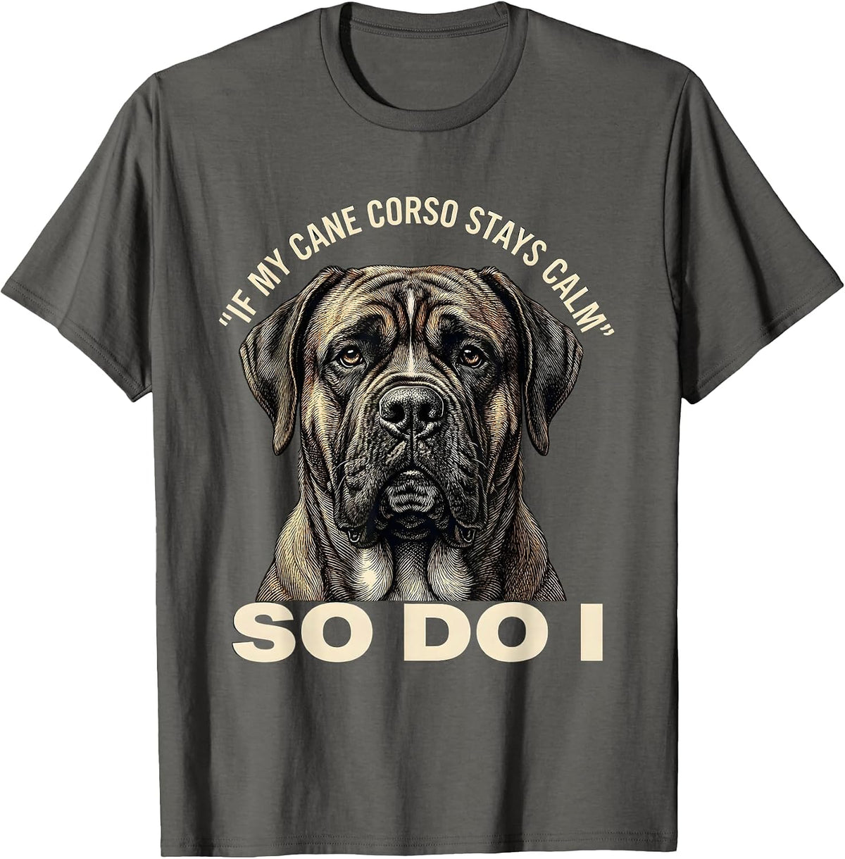 If My Cane Corso Stays Calm So Do I Dog Owner Pride T-Shirt - Asphalt Grey