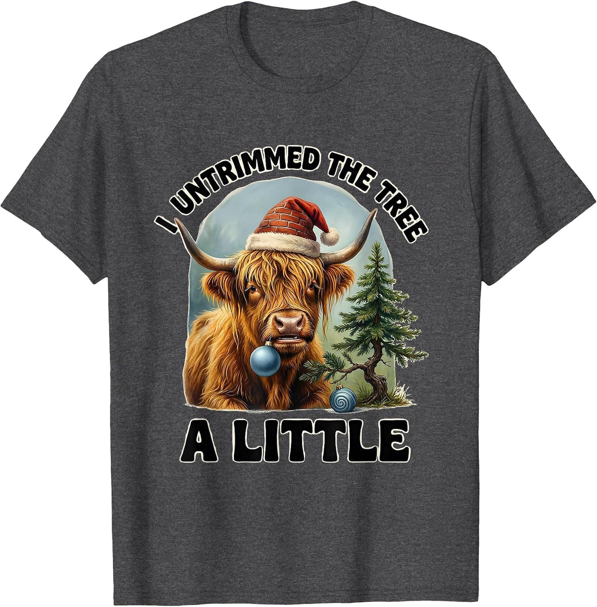 I Untrimmed The Tree A Little Whimsical Highland Cow T-Shirt - Dark Heather Grey