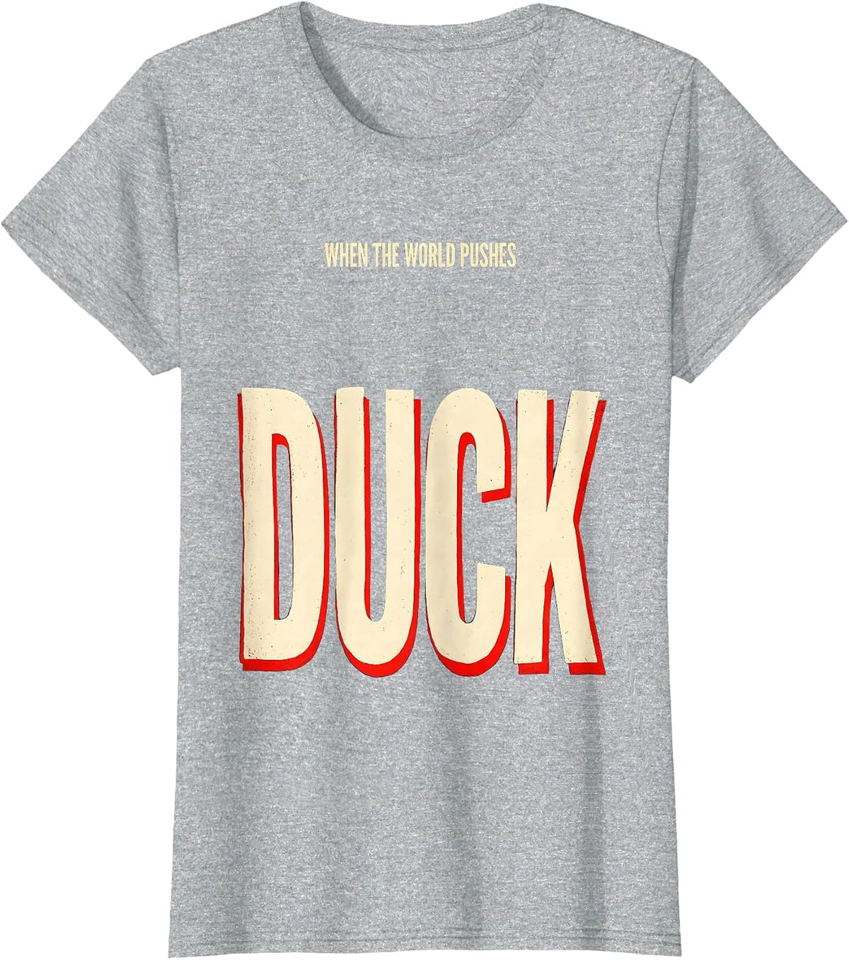 Women's When The World Pushes, Duck Funny Duck Lover Novelty Gift T-Shirt - Heather Grey