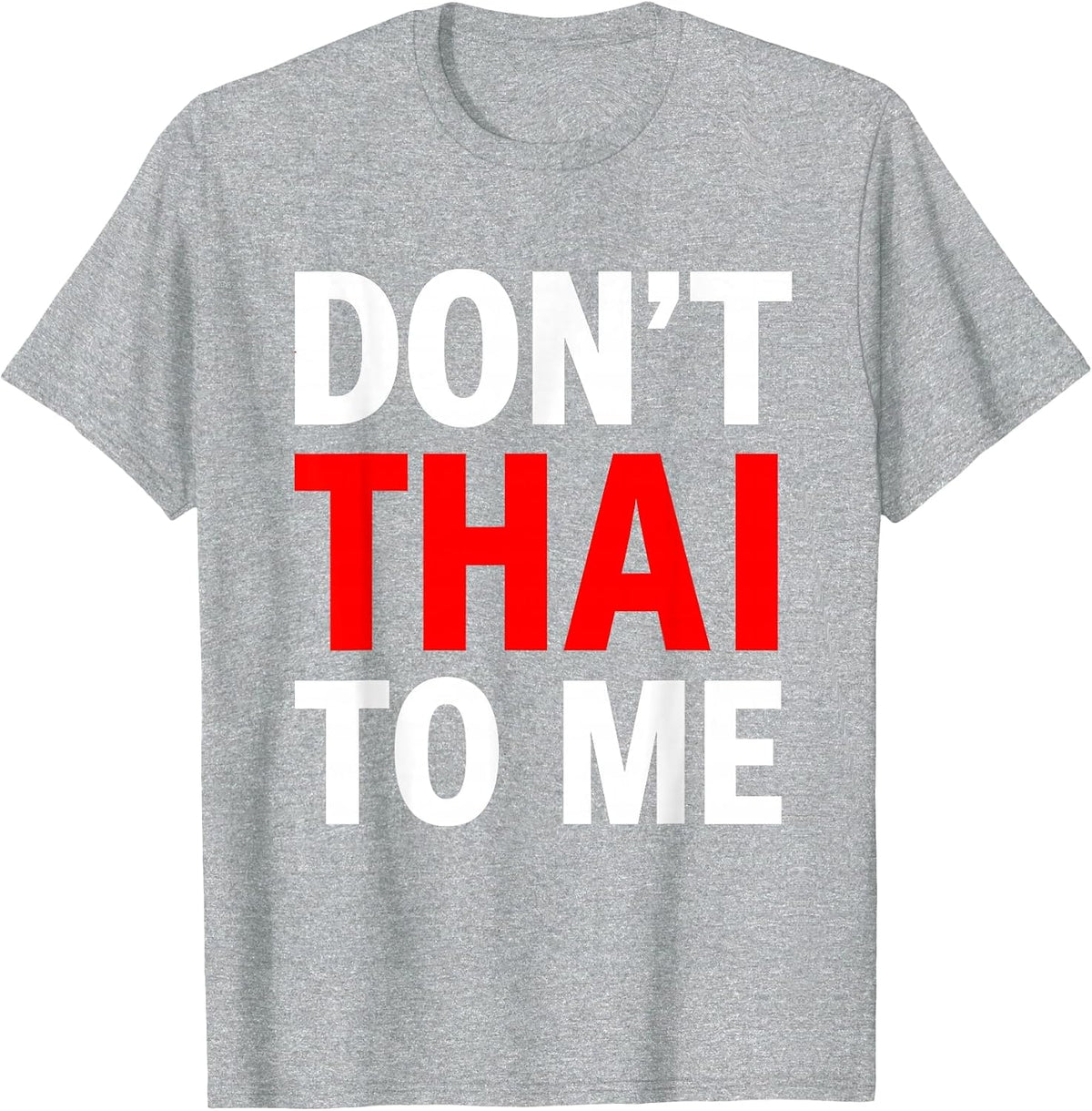 Don't Thai to Me Thailand Khmer Conflict Red Men Women T-Shirt - Heather Grey