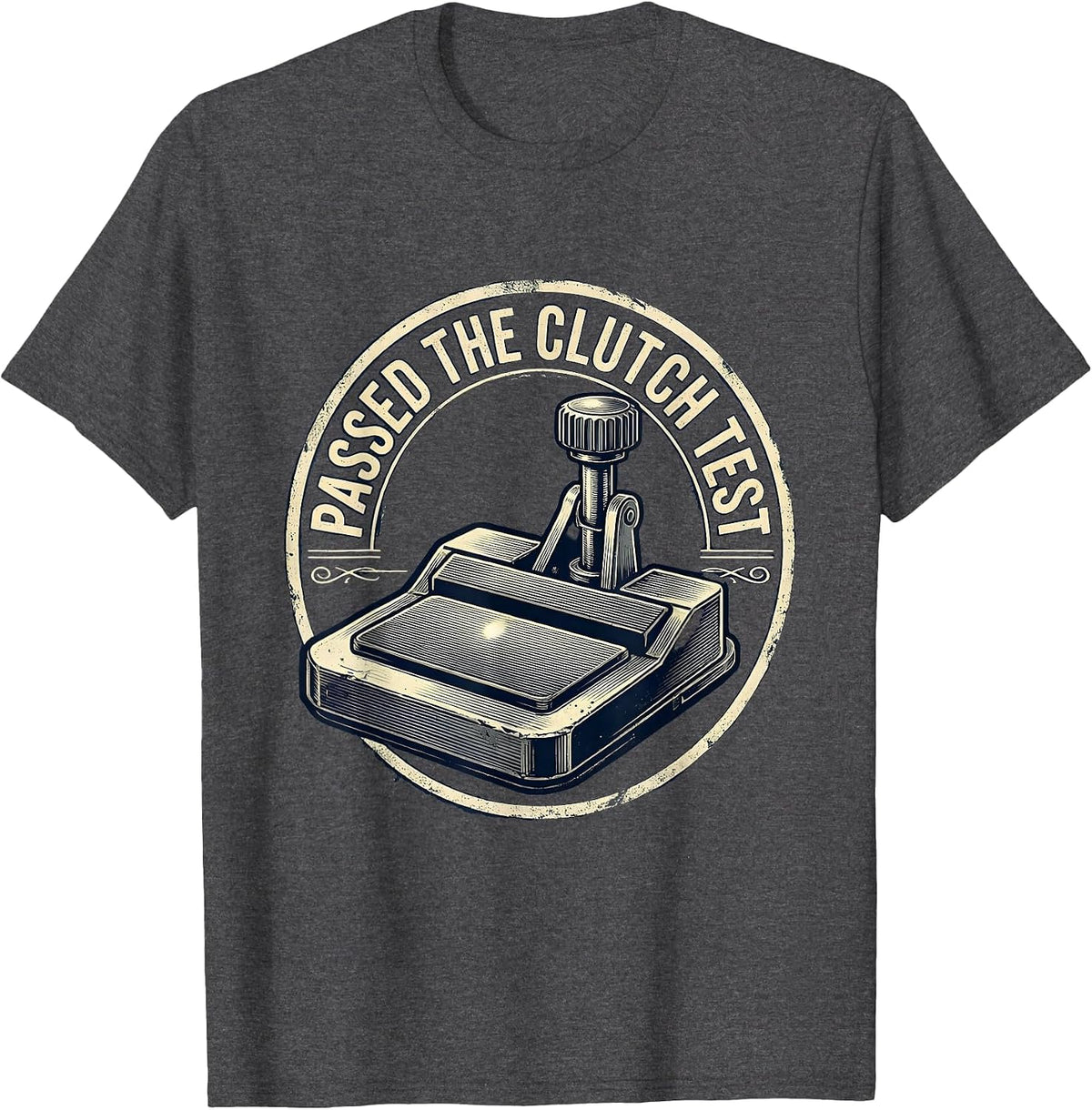 Passed The Clutch Test Vintage Manual Transmission Car Guy T-Shirt - Dark Heather Grey