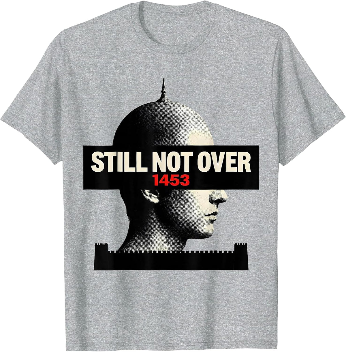 Men's Still Not Over 1453 Funny History Teacher History Buff Humor T-Shirt - Heather Grey