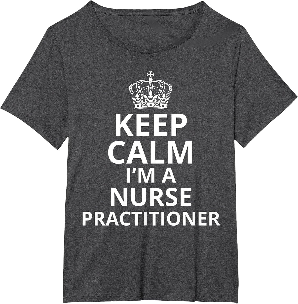 Keep Calm I'm A Nurse Practitioner, Funny Nursing Graduation T-Shirt - Dark Heather Grey