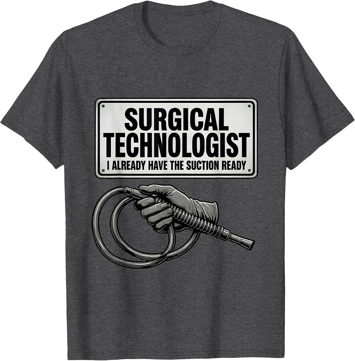 Men's Surgical Technologist, I Already Have The Suction Ready T-Shirt - Dark Heather Grey