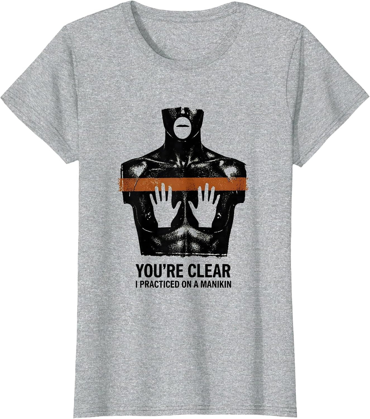 You're Clear, I Practiced On A Manikin Funny EMT Paramedic T-Shirt - Heather Grey