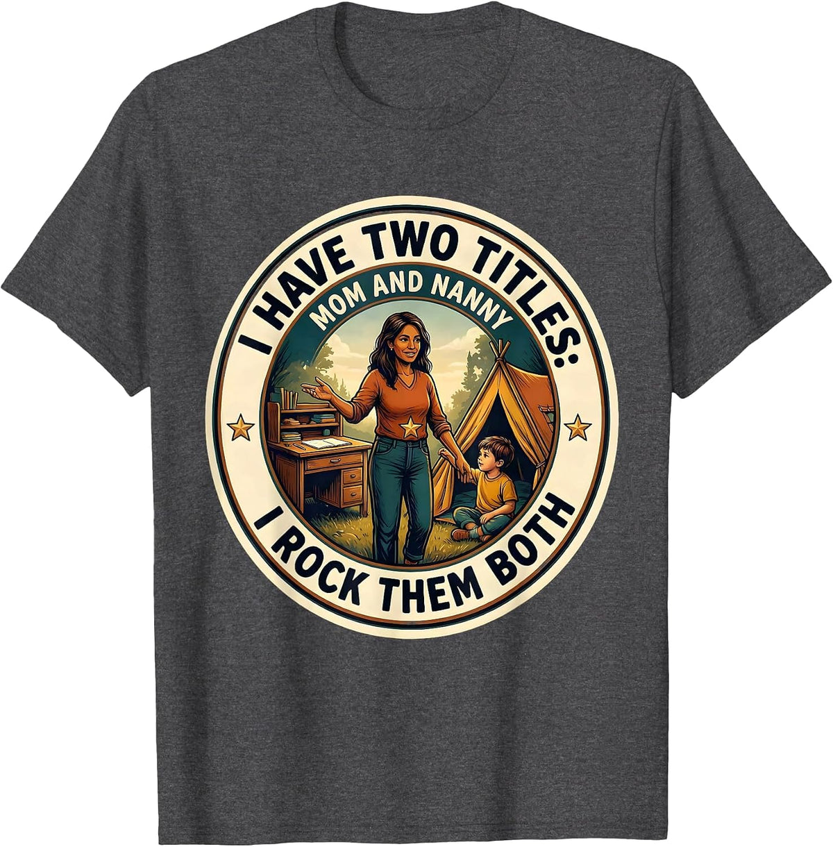 I Have Two Titles: Mom And Nanny, And I Rock Them Both T-Shirt - Dark Heather Grey
