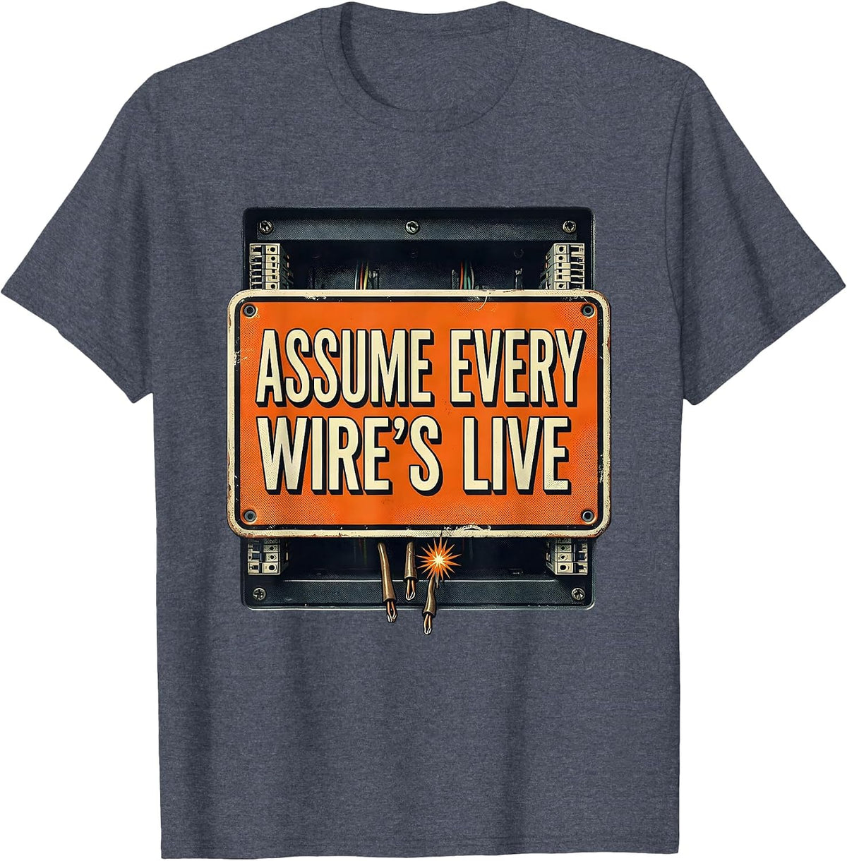 Assume Every Wire's Live Funny Electrician Trade Humor T-Shirt - Heather Blue