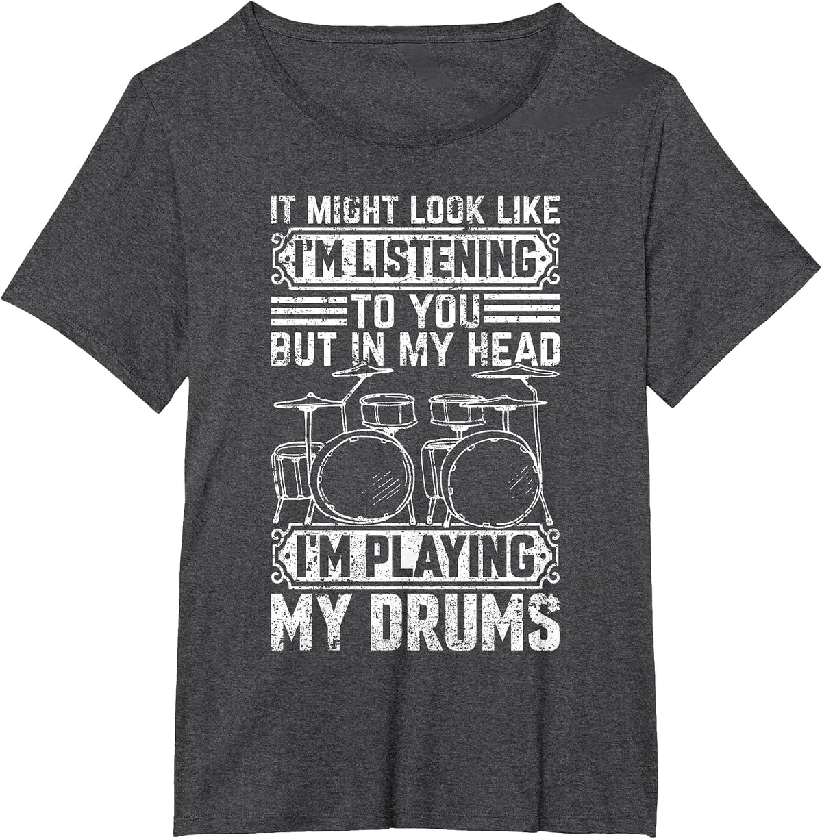 Listening to You But in My Head I'm Playing Drums - Drummer T-Shirt - Dark Heather Grey
