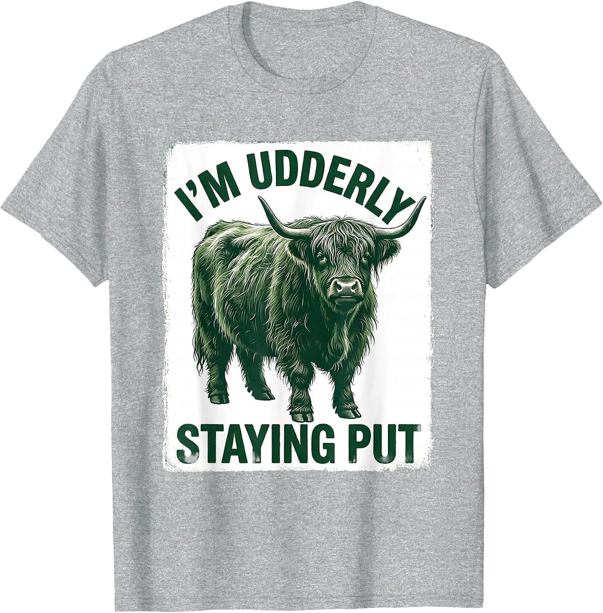 Men's I'm Udderly Staying Put Funny Highland Cow Animal Lover T-Shirt - Heather Grey