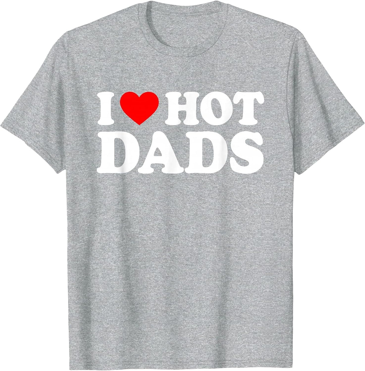 I Love Hot Dads T-Shirt - Heather Grey