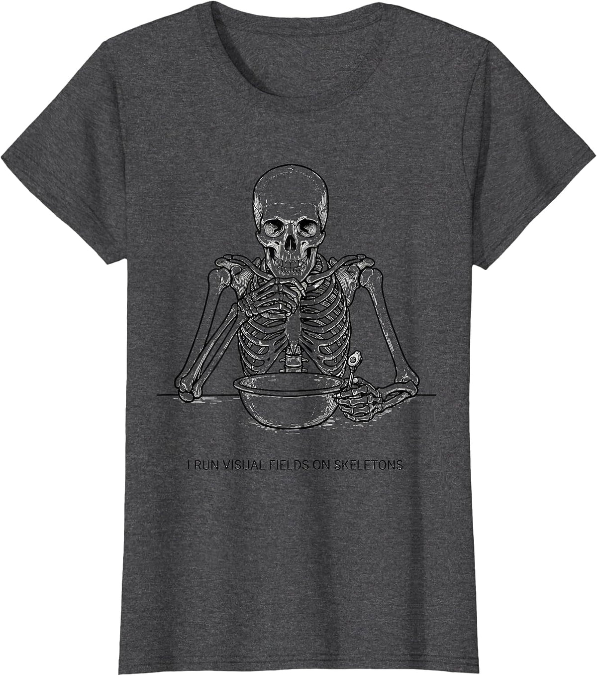 Women's I Run Visual Fields On Skeletons Funny Optometrist Halloween T-Shirt - Dark Heather Grey