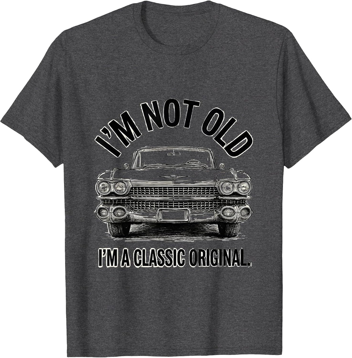 I'm Not Old I'm a Classic Original Vintage Car Guy Birthday T-Shirt - Dark Heather Grey