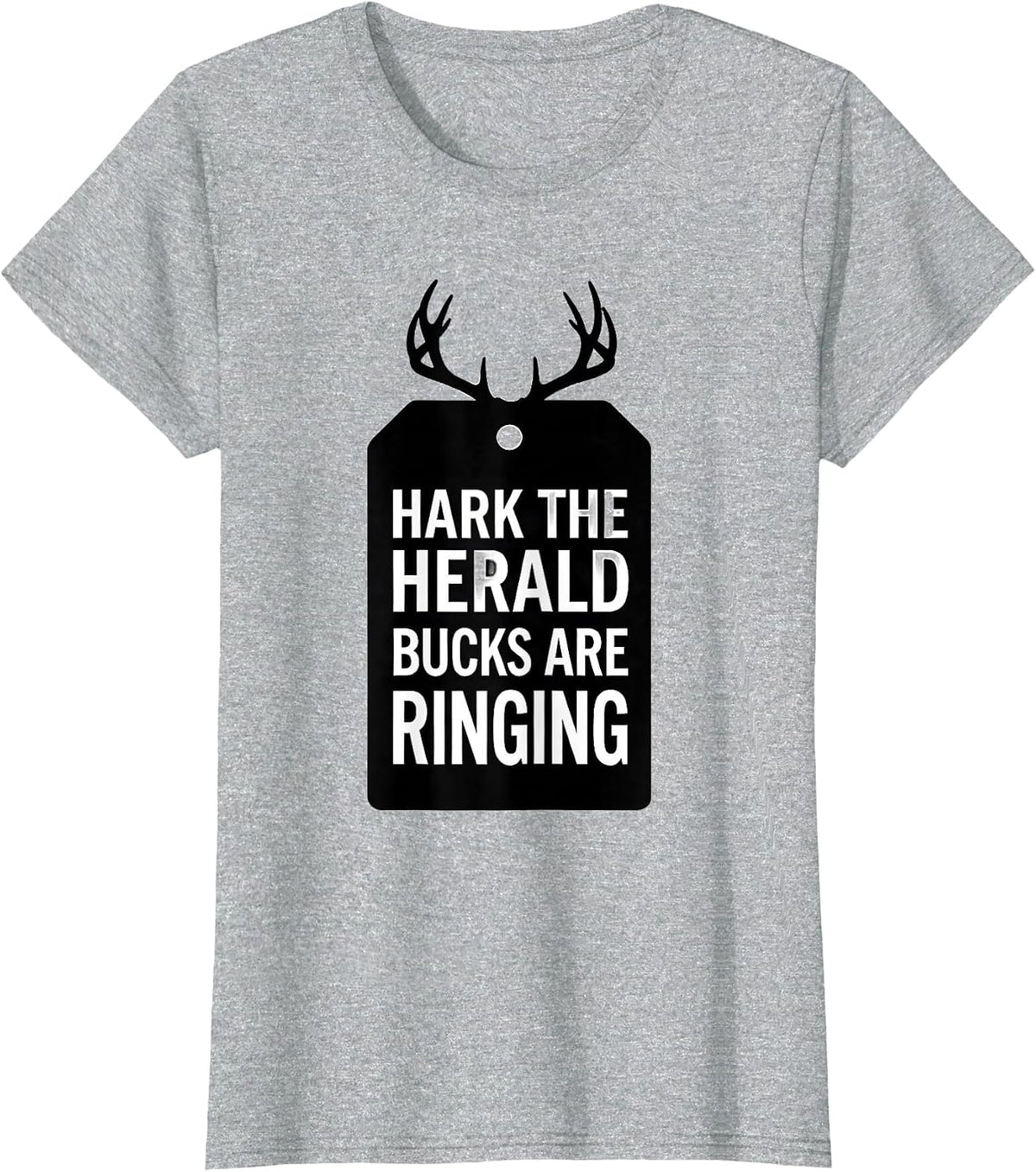 Women's Hark, The Herald Bucks Are Ringing Funny Deer Hunter T-Shirt - Heather Grey
