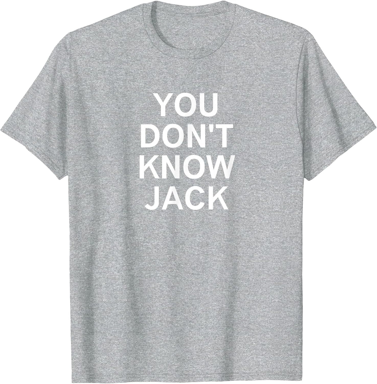 You Don't Know Jack, Sarcastic, Funny, Joke, Family T-Shirt - Heather Grey