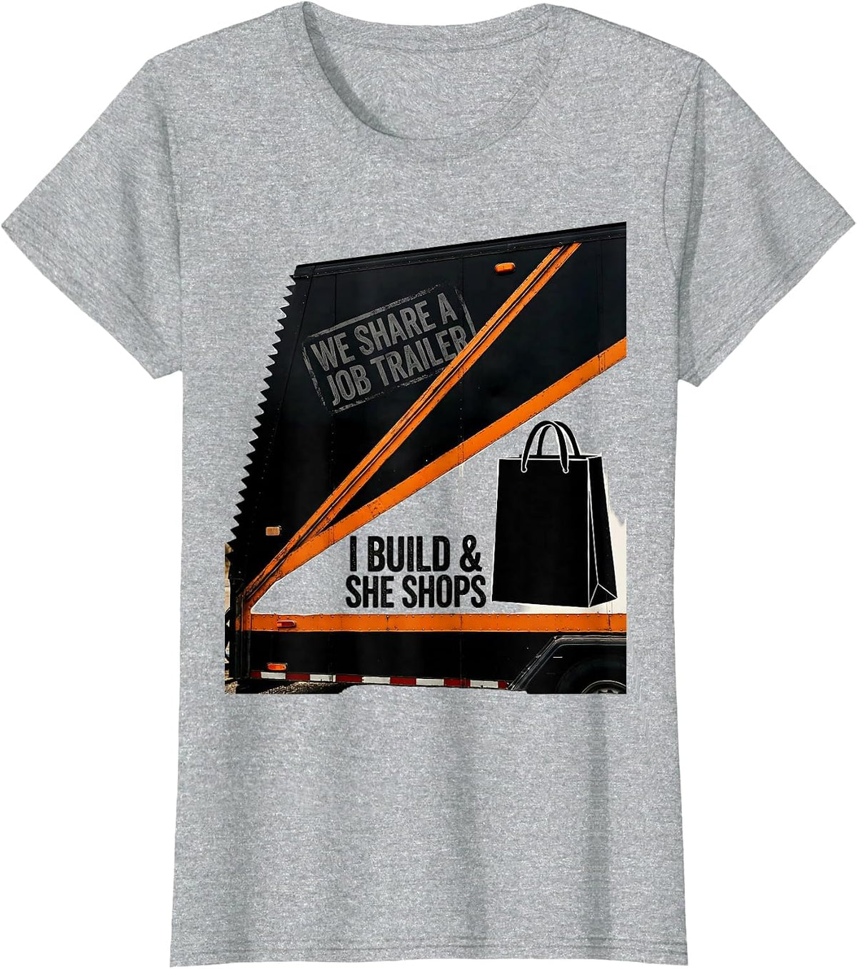 We Share A Job Trailer — I Build And She Shops Funny T-Shirt - Heather Grey