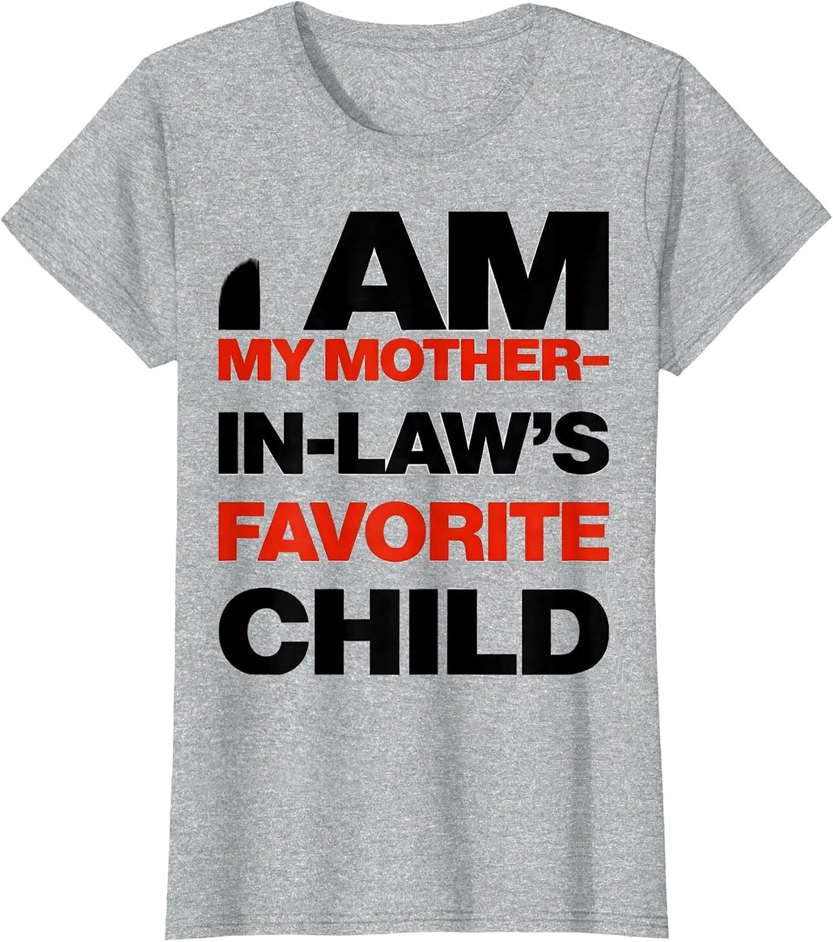 I Am My Mother-in-Law's Favorite Child Funny Family Humor T-Shirt - Heather Grey