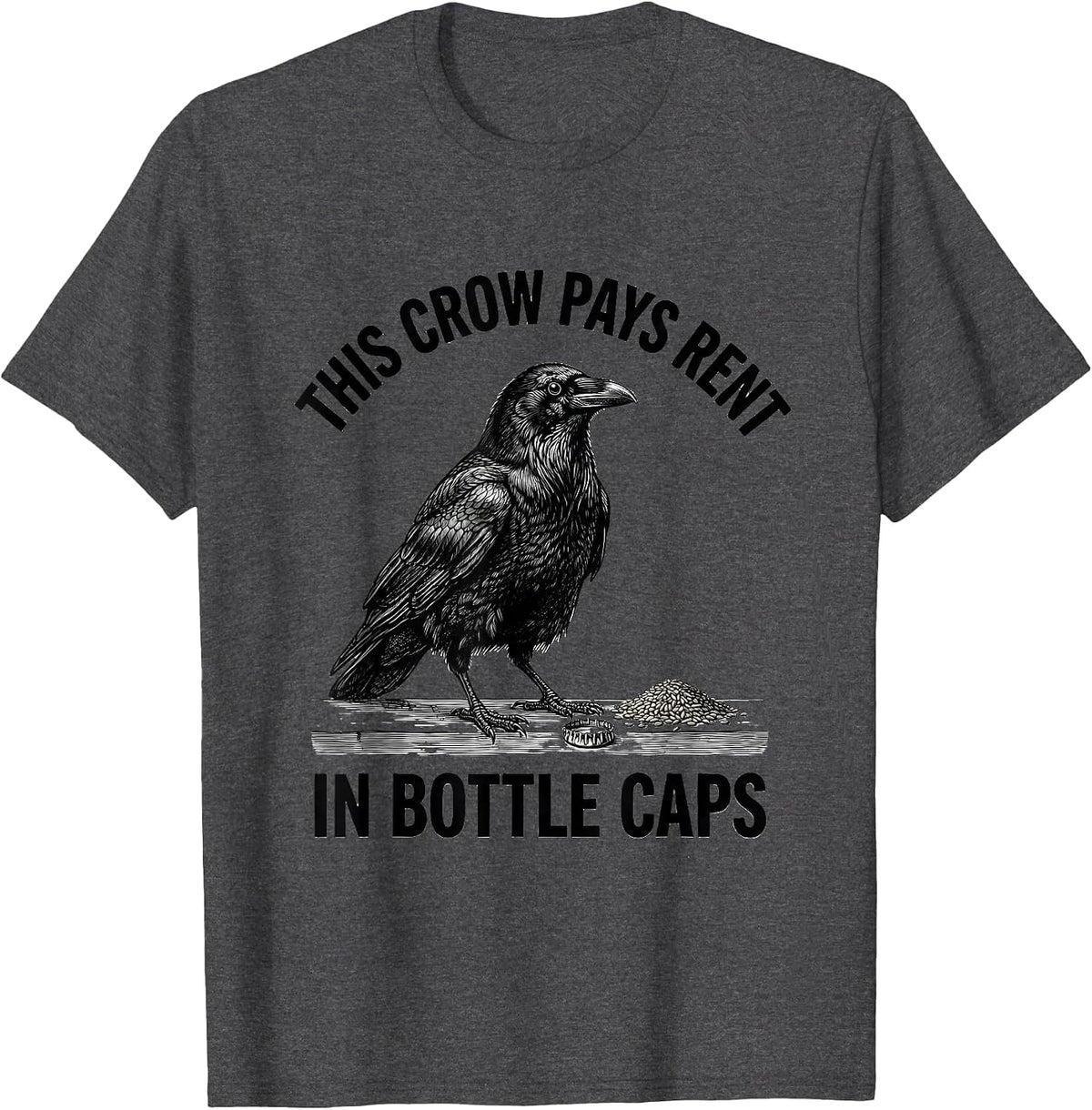 This Crow Pays Rent In Bottle Caps Funny Crow Lover Dark T-Shirt - Dark Heather Grey