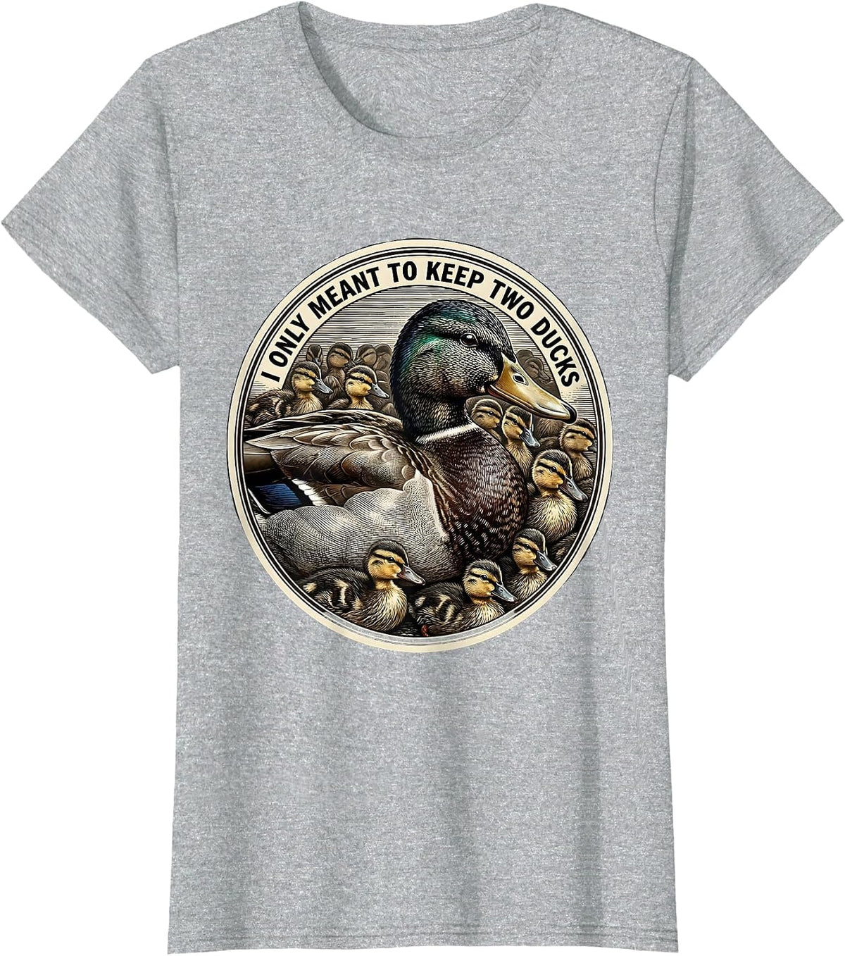 I Only Meant To Keep Two Ducks Funny Duck Lover Farmer Humor T-Shirt - Heather Grey