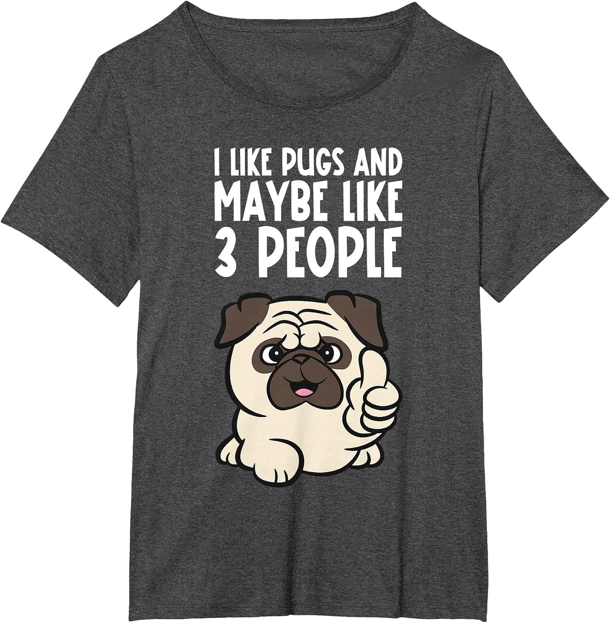 I Like Pugs and Maybe Like 3 People Funny Pug Dog T-Shirt - Dark Heather Grey