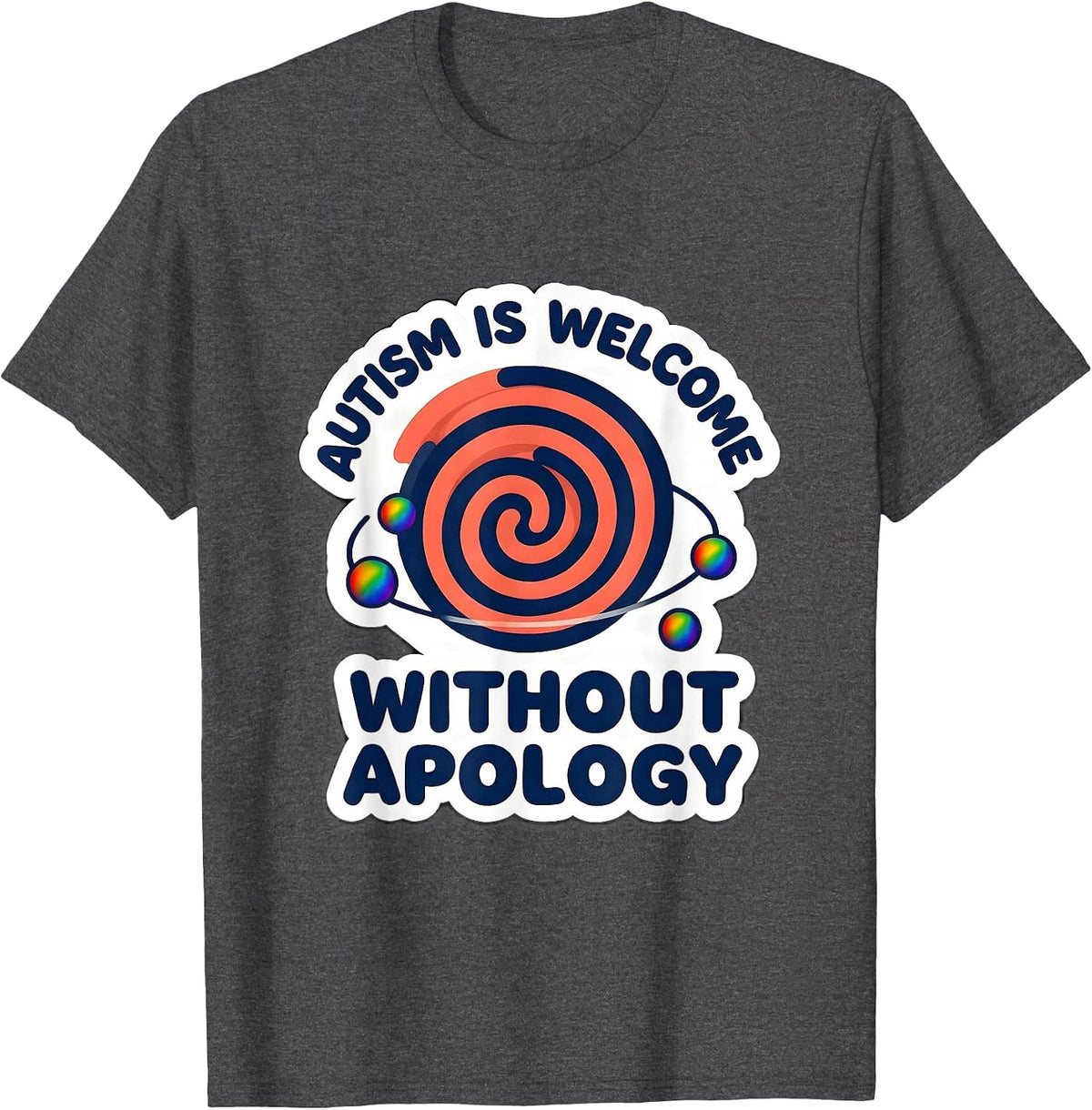 Autism Is Welcome Without Apology Neurodiversity Awareness T-Shirt - Dark Heather Grey