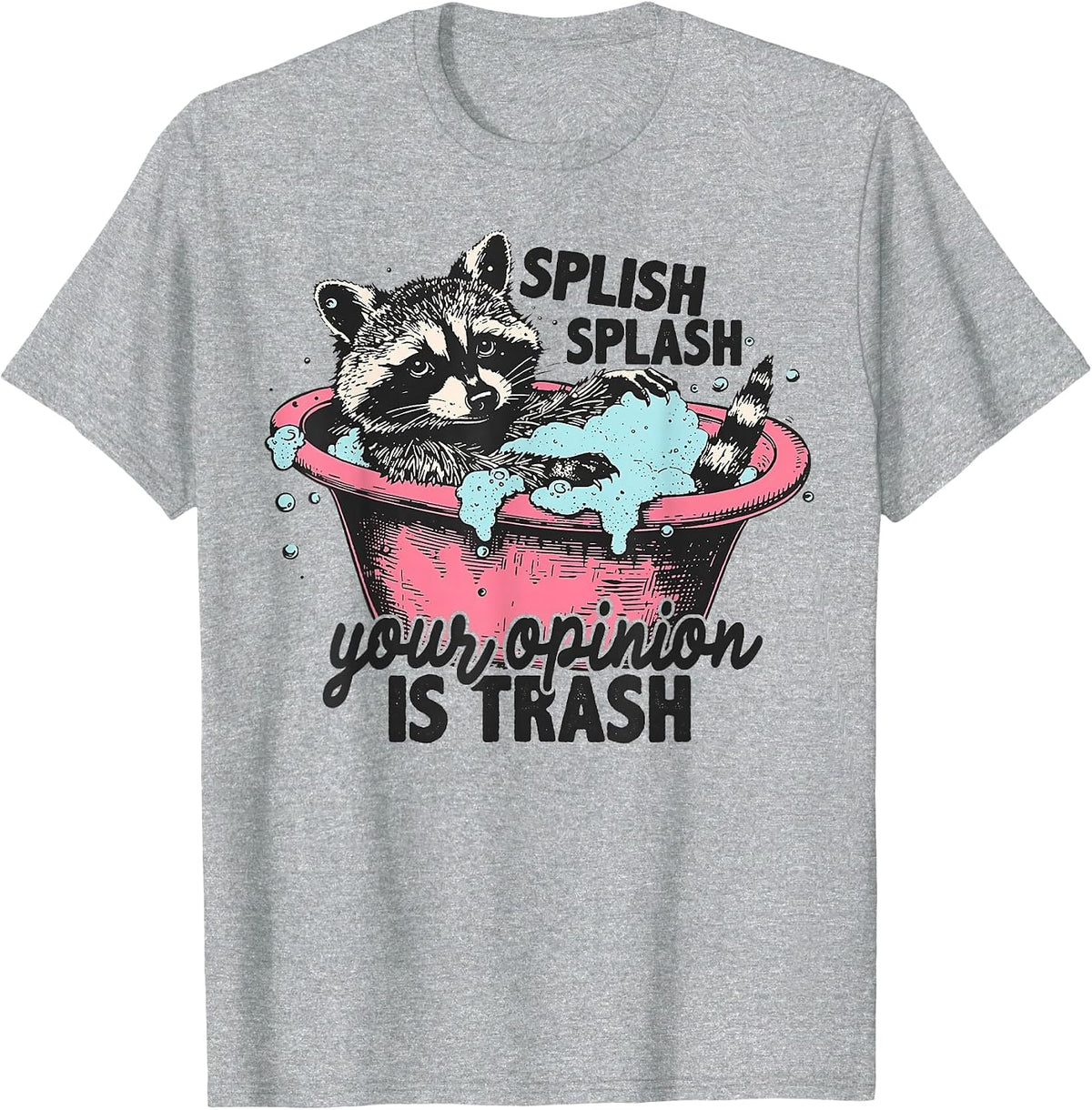 Funny Sarcastic Splish Splash Your Opinion is Trash Raccoon T-Shirt - Heather Grey