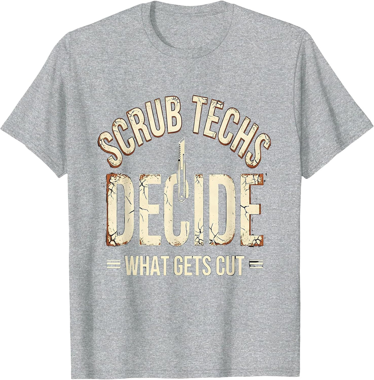 Men's Scrub Techs Decide What Gets Cut Distressed Surgical Tech T-Shirt - Heather Grey