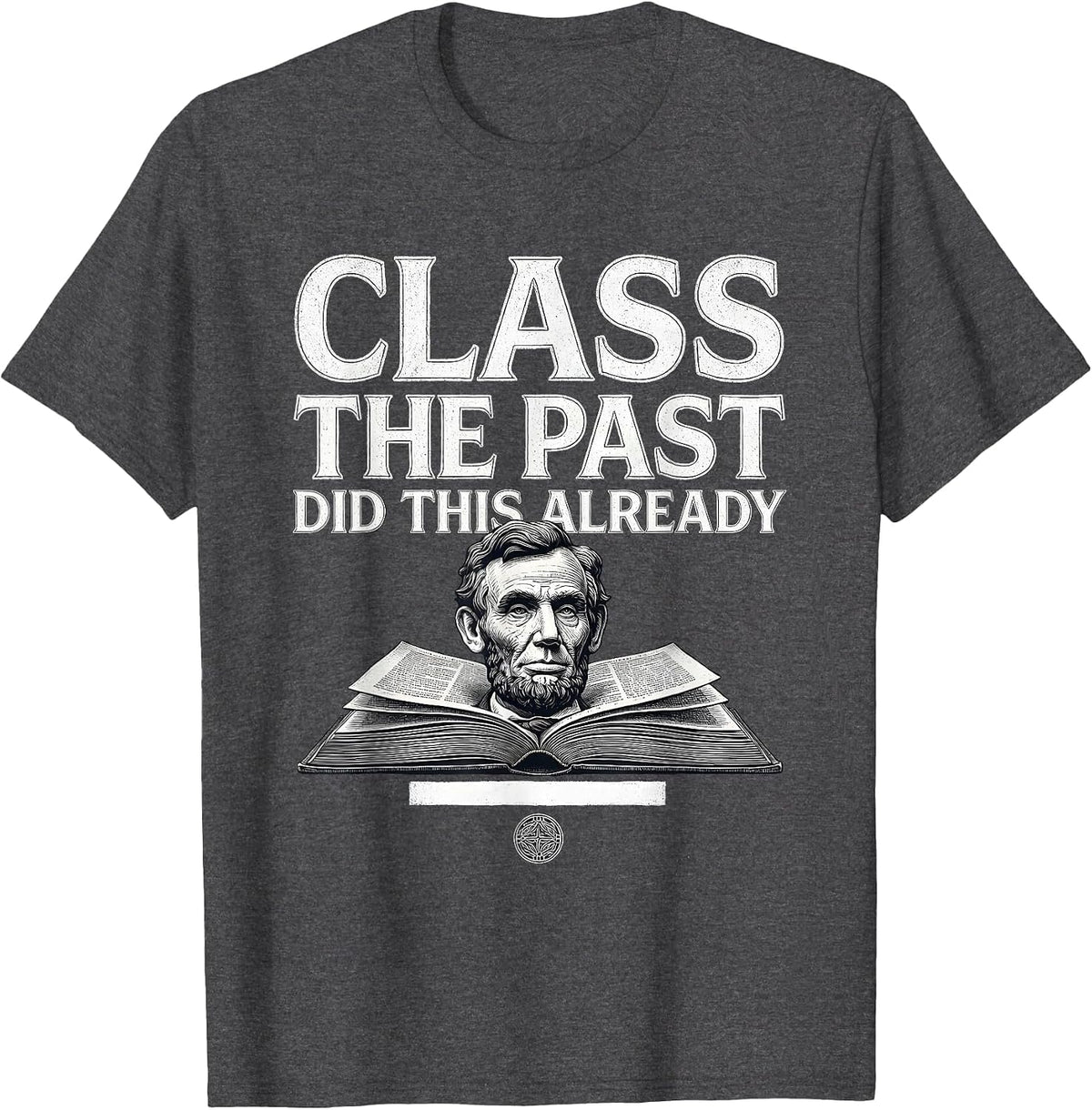 Class The Past Did This Already Funny History Teacher Back T-Shirt - Dark Heather Grey