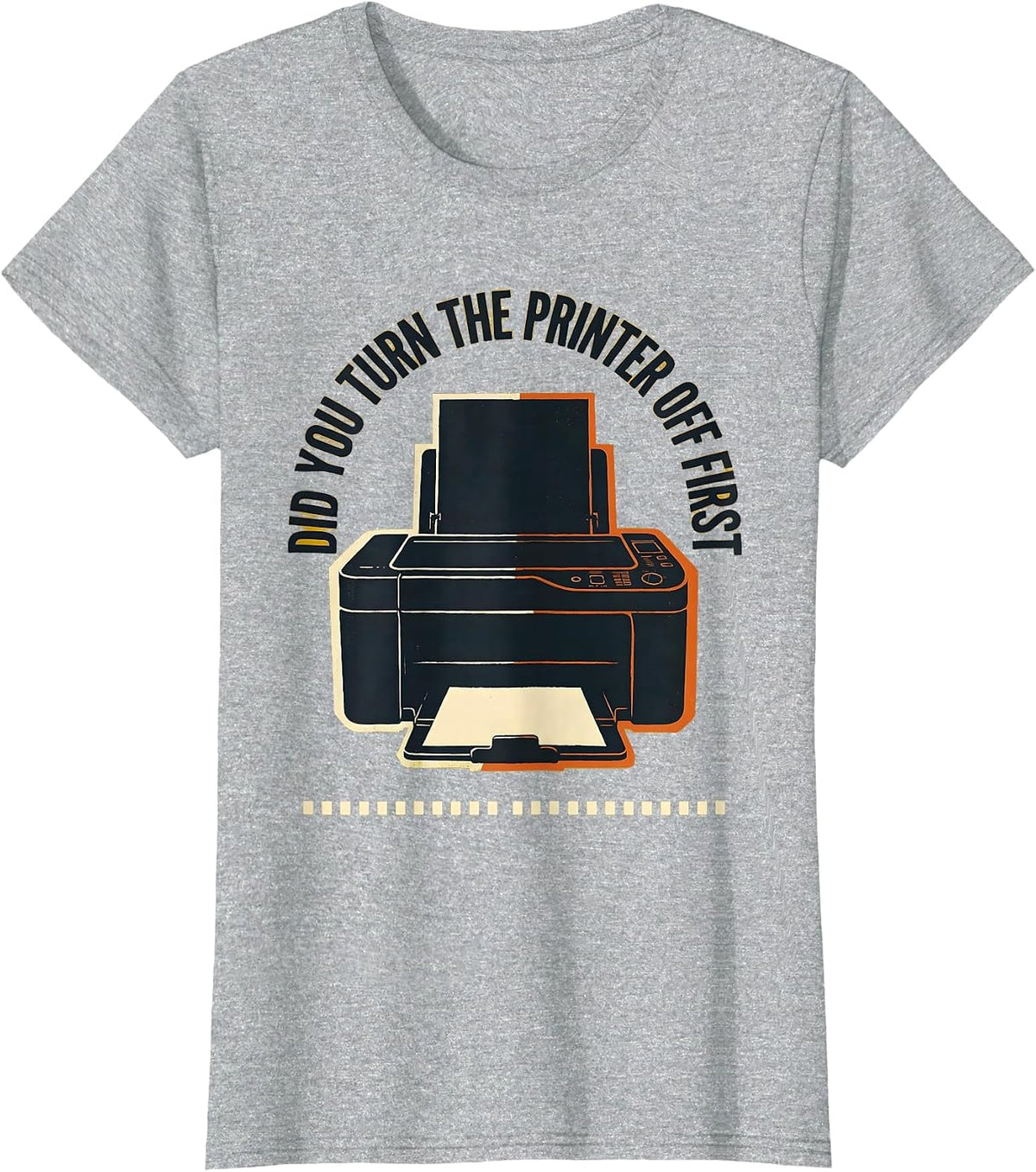 Women's Did You Turn The Printer Off First Funny IT Humor Tech T-Shirt - Heather Grey