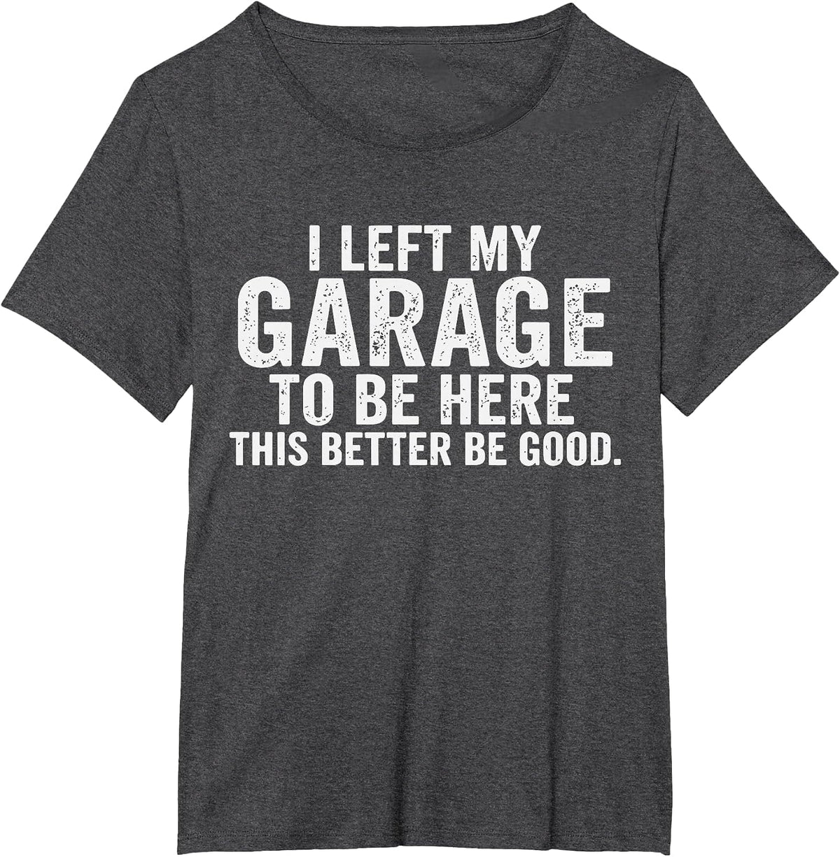 Car Mechanic I Left My Garage to Be Here Auto Engine Car Guy T-Shirt - Dark Heather Grey