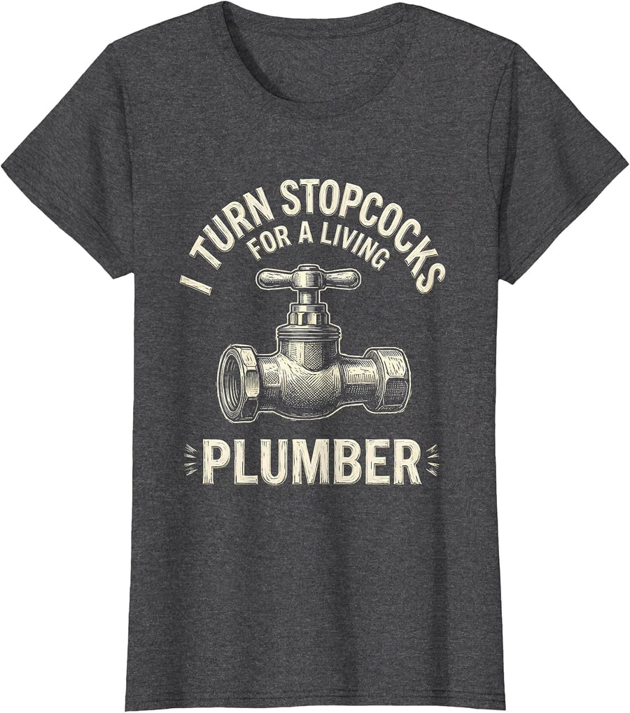 Women's I TURN STOPCOCKS FOR A LIVING — PLUMBER Funny T-Shirt - Dark Heather Grey
