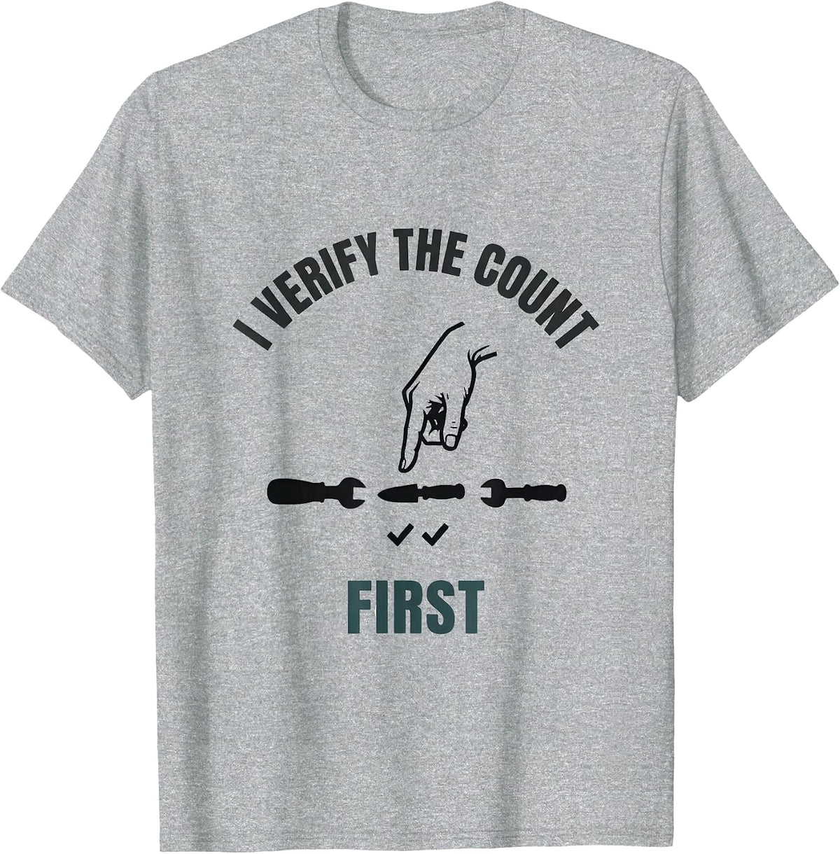 Men's I Verify The Count First Funny Surgical Tech Scrub Tech T-Shirt - Heather Grey