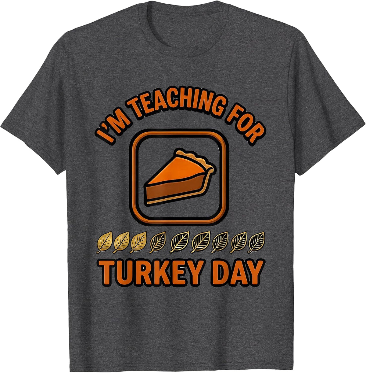 Men's I'm Teaching For Turkey Day Funny Teacher Winter Break T-Shirt - Dark Heather Grey