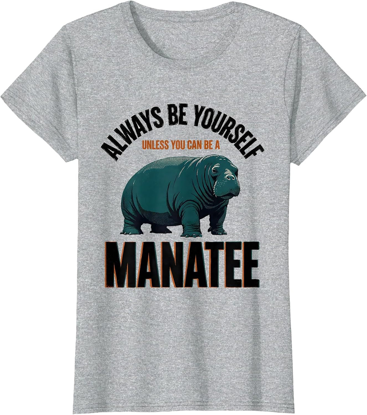 Women's Always Be Yourself Unless You Can Be A Manatee Funny T-Shirt - Heather Grey