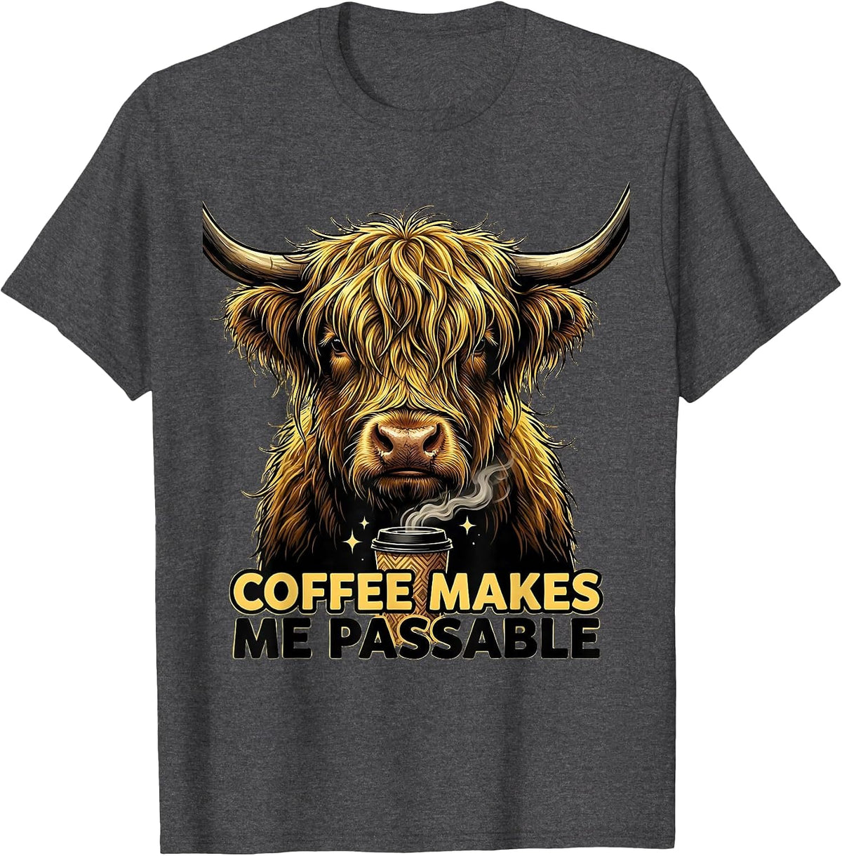 Coffee Makes Me Passable Funny Highland Cow Coffee Lover T-Shirt - Dark Heather Grey
