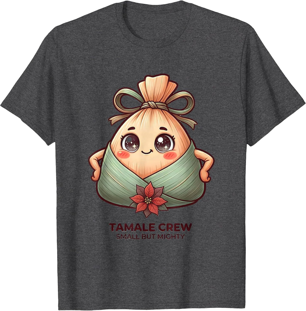 Men's Tamale Crew Small But Mighty Cute Kawaii Latino Heritage T-Shirt - Dark Heather Grey