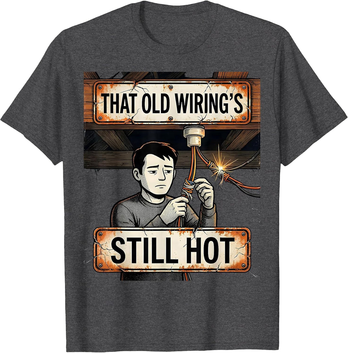 That Old Wiring's Still Hot Distressed Electrician Trade T-Shirt - Dark Heather Grey