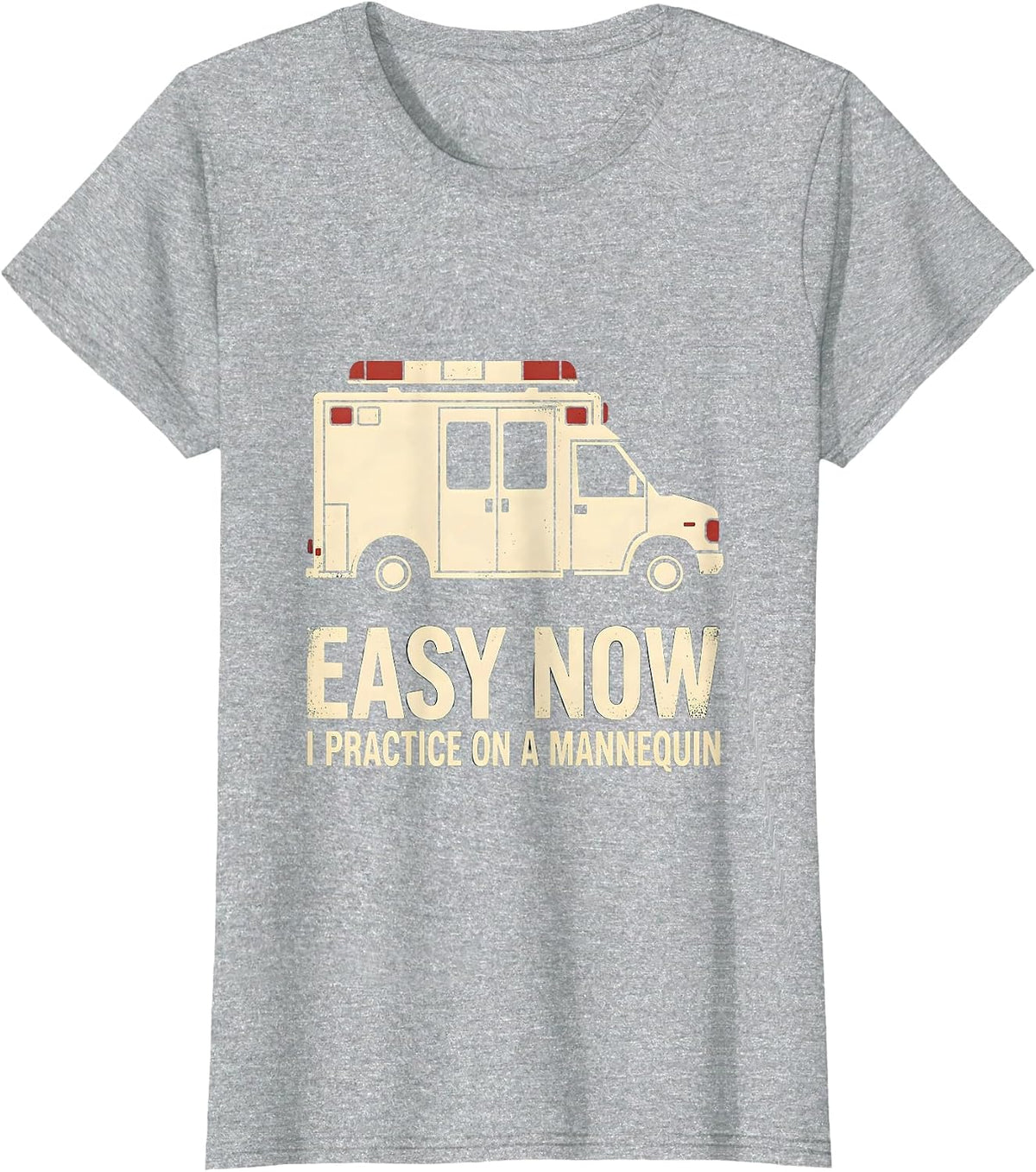 Easy Now I Practice On A Mannequin Funny EMT Paramedic T-Shirt - Heather Grey