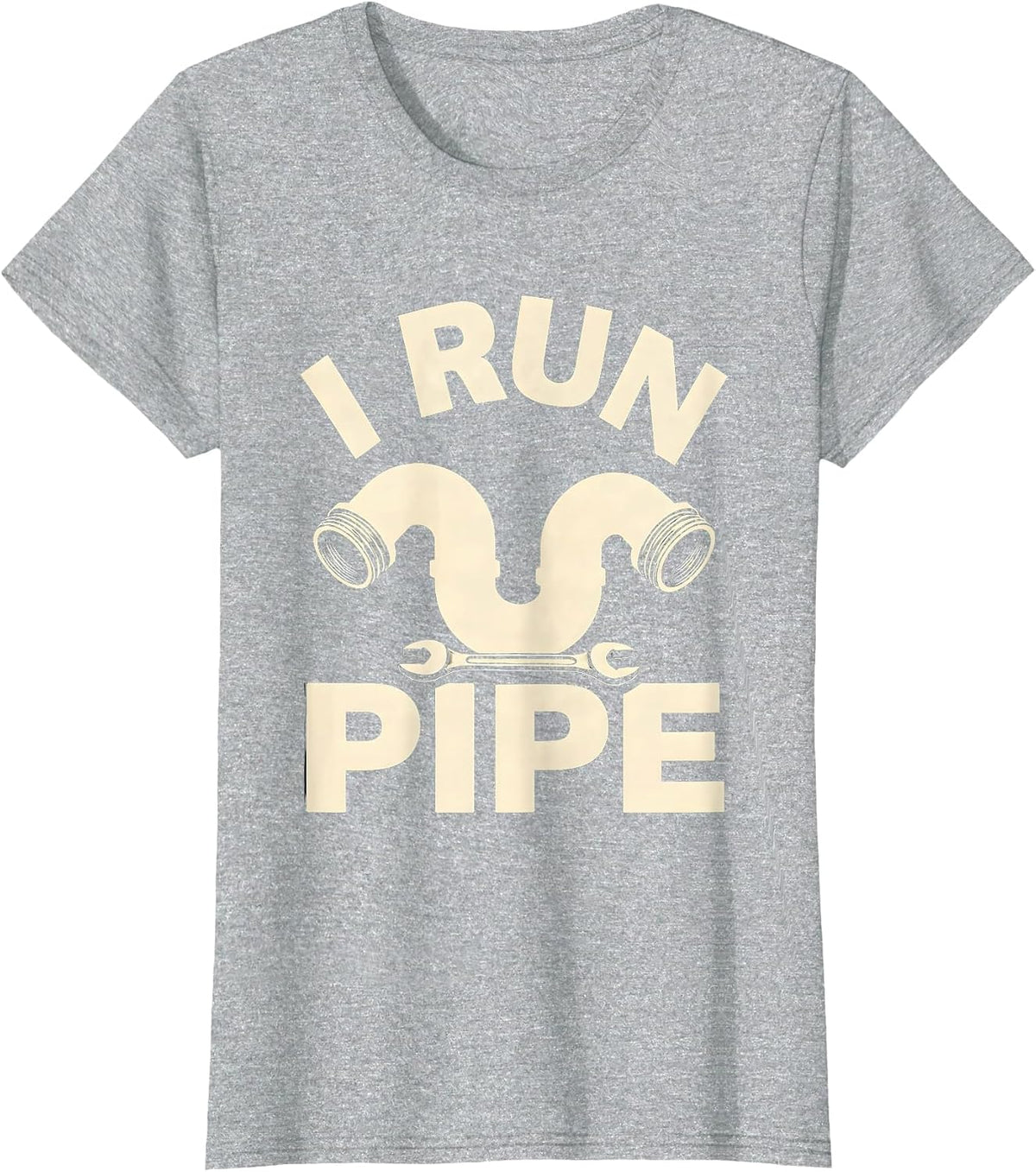 I Run Pipe Funny Plumber Pipefitter Occupational Humor T-Shirt - Heather Grey