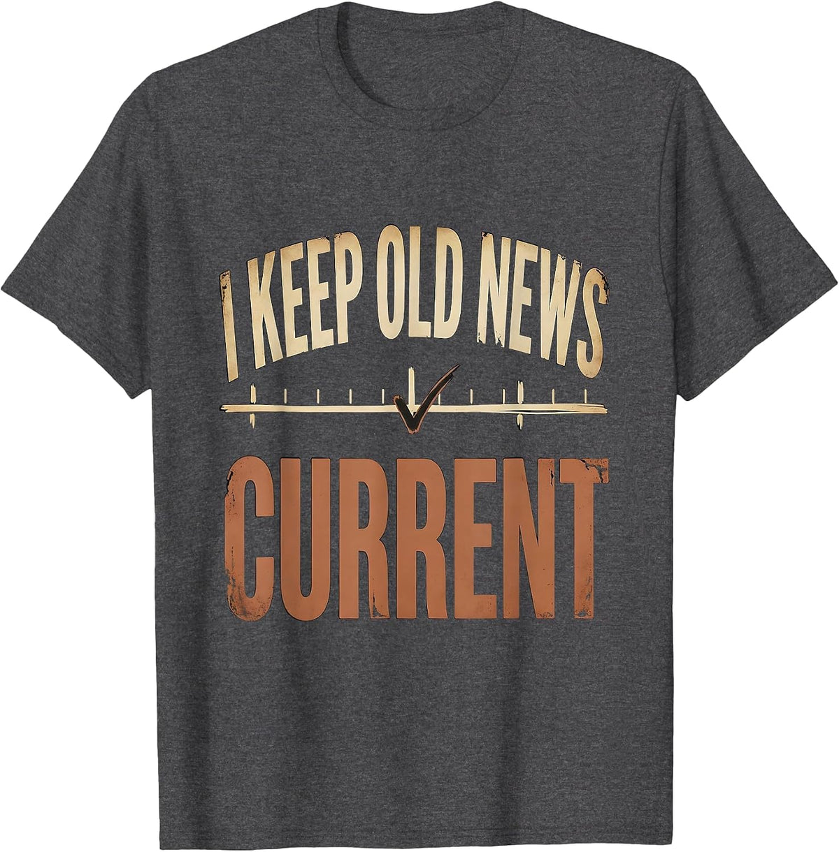 Men's I Keep Old News Current Distressed Funny History Teacher T-Shirt - Dark Heather Grey