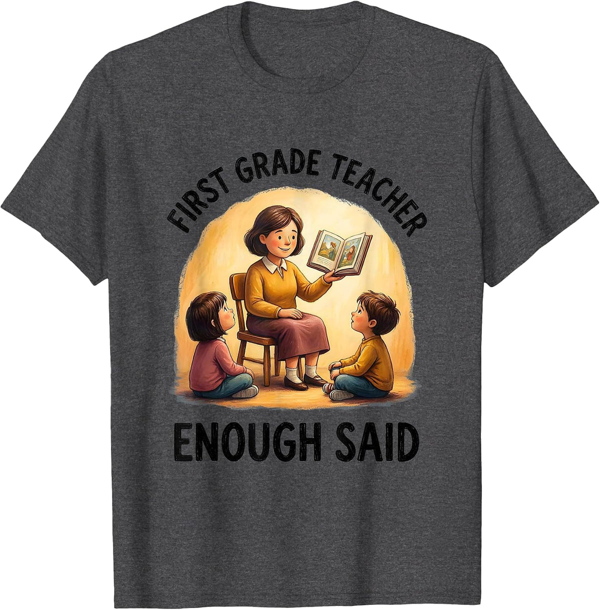 First Grade Teacher Enough Said Graphic Design T-Shirt - Dark Heather Grey