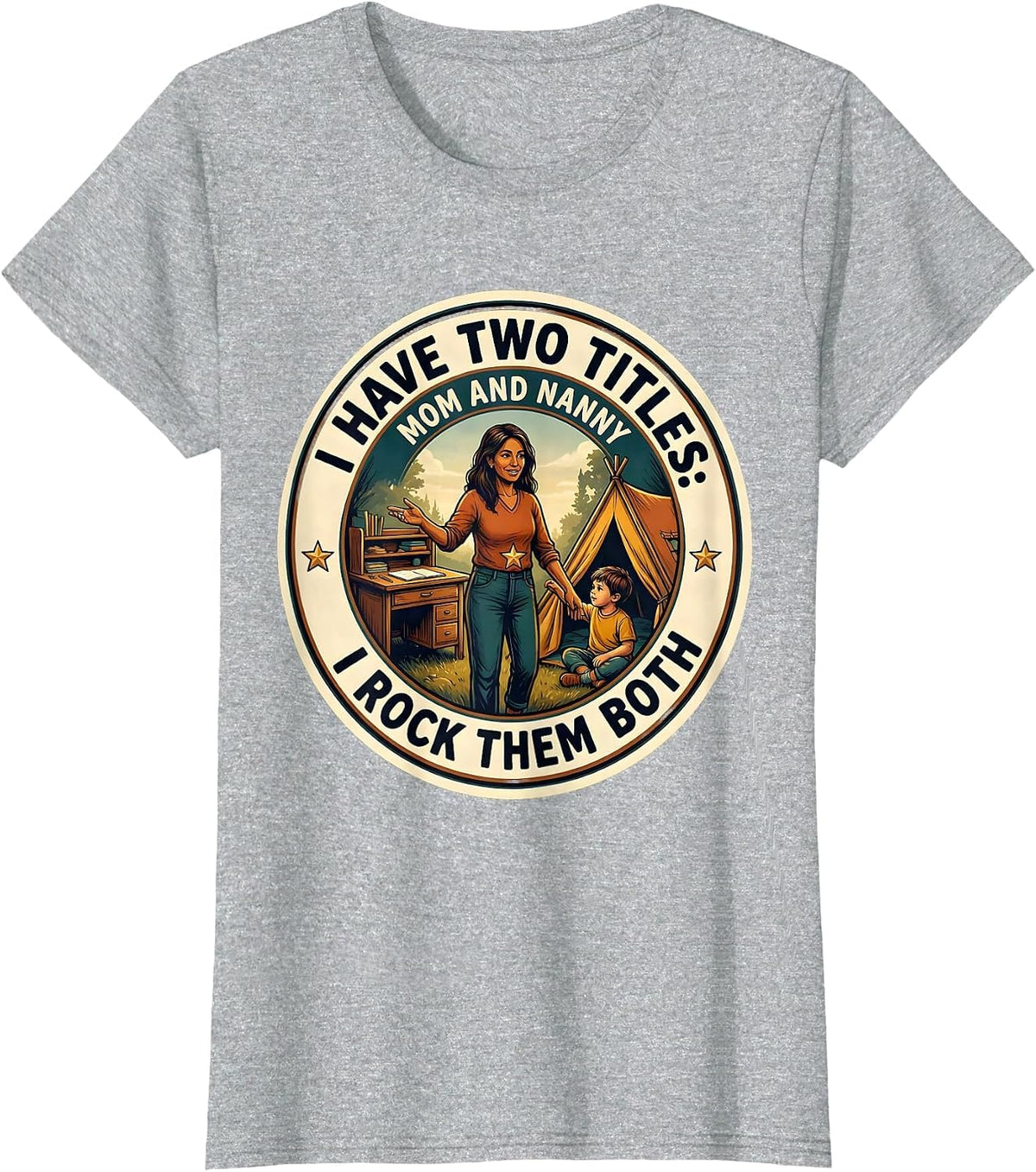 I Have Two Titles: Mom And Nanny, And I Rock Them Both T-Shirt - Heather Grey