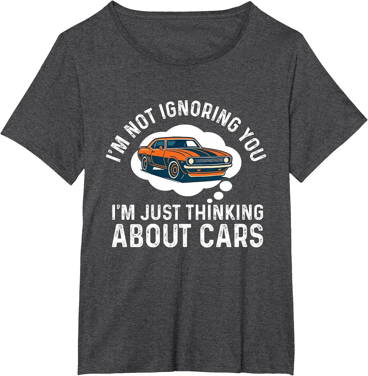 I'm Not Ignoring You I'm Just Thinking About Cars - Car Guy T-Shirt - Dark Heather Grey
