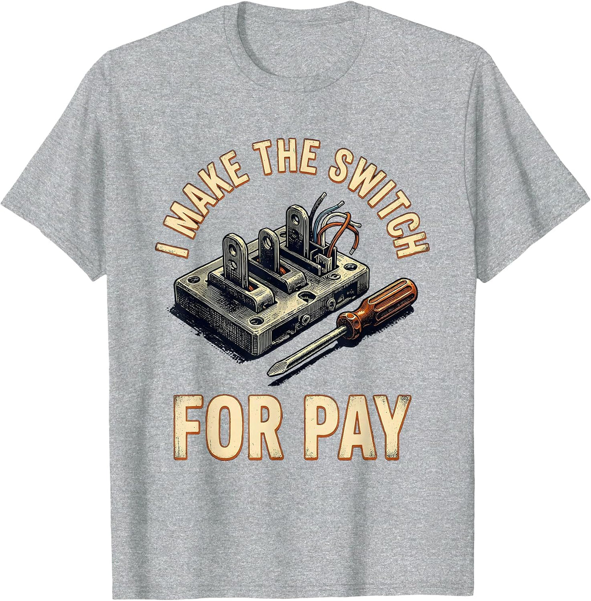 Men's I Make The Switch For Pay Vintage Electrician Lineman Gift T-Shirt - Heather Grey