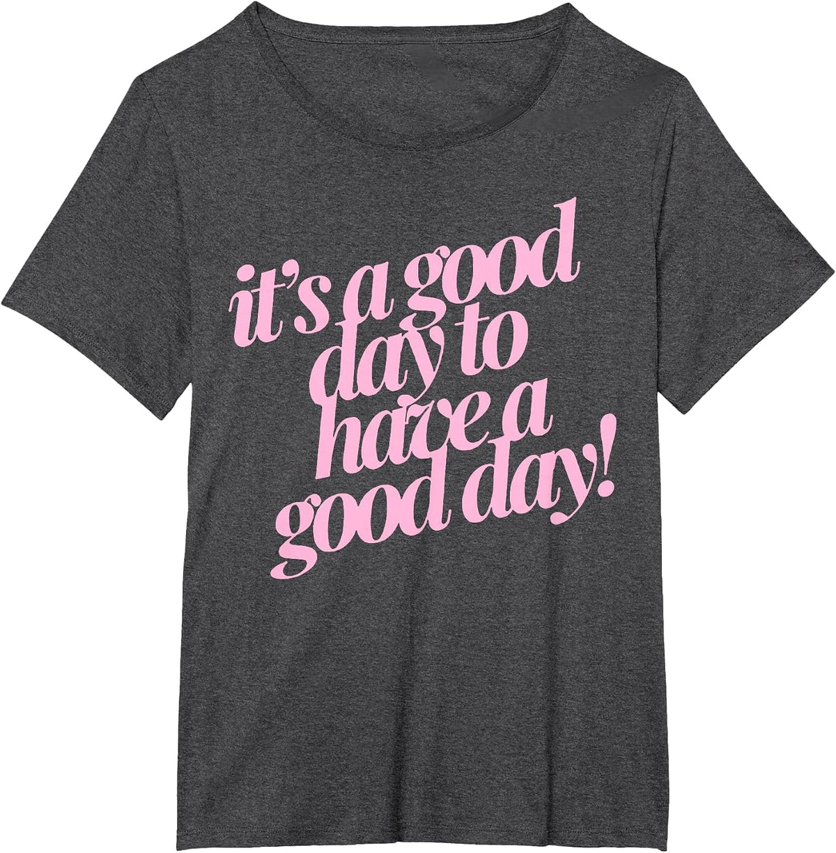 It's A Good Day to Have A Good Day T-Shirt - Dark Heather Grey