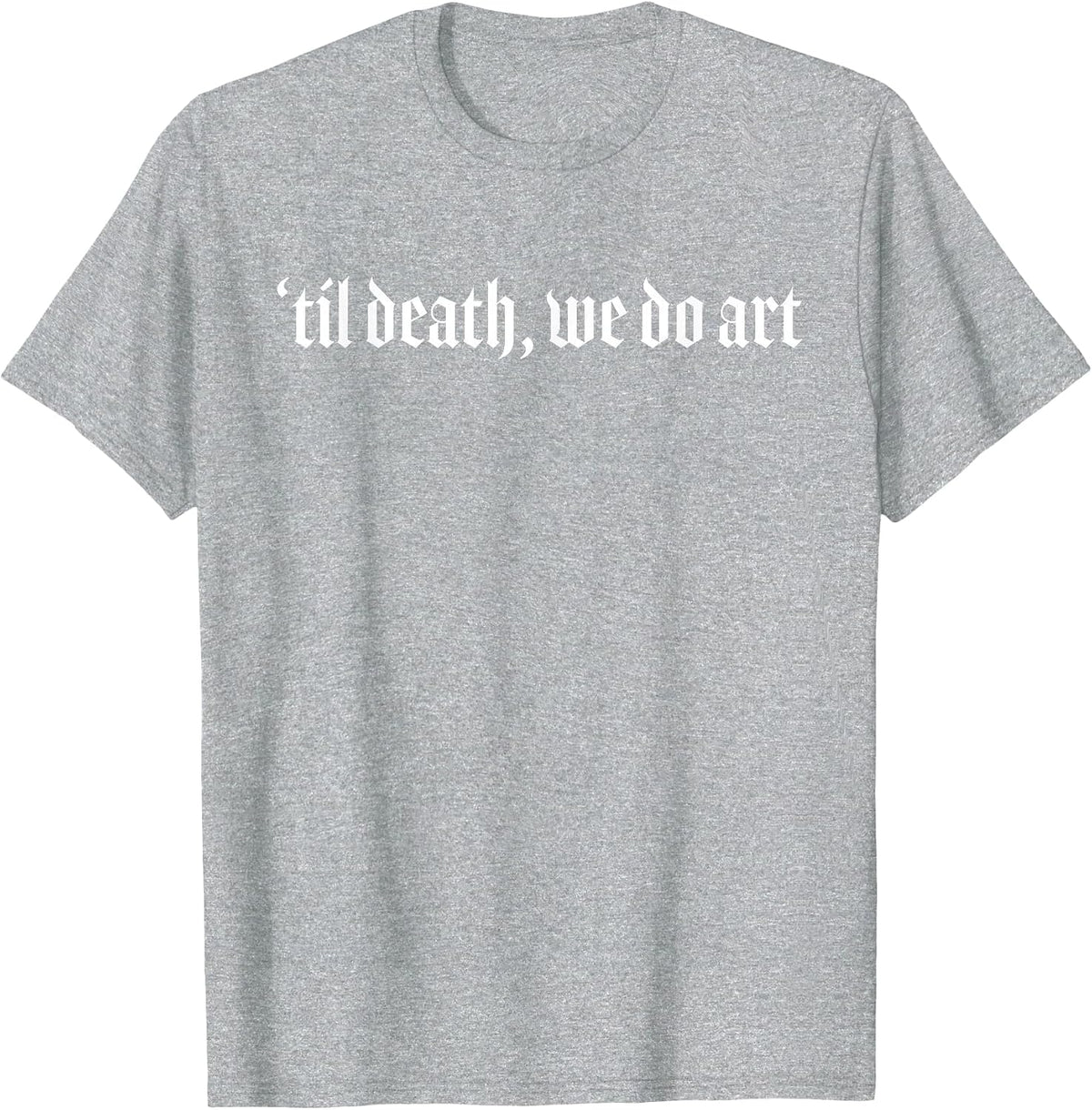 Til Death We Do Art Punk Goth Artist T-Shirt - Heather Grey