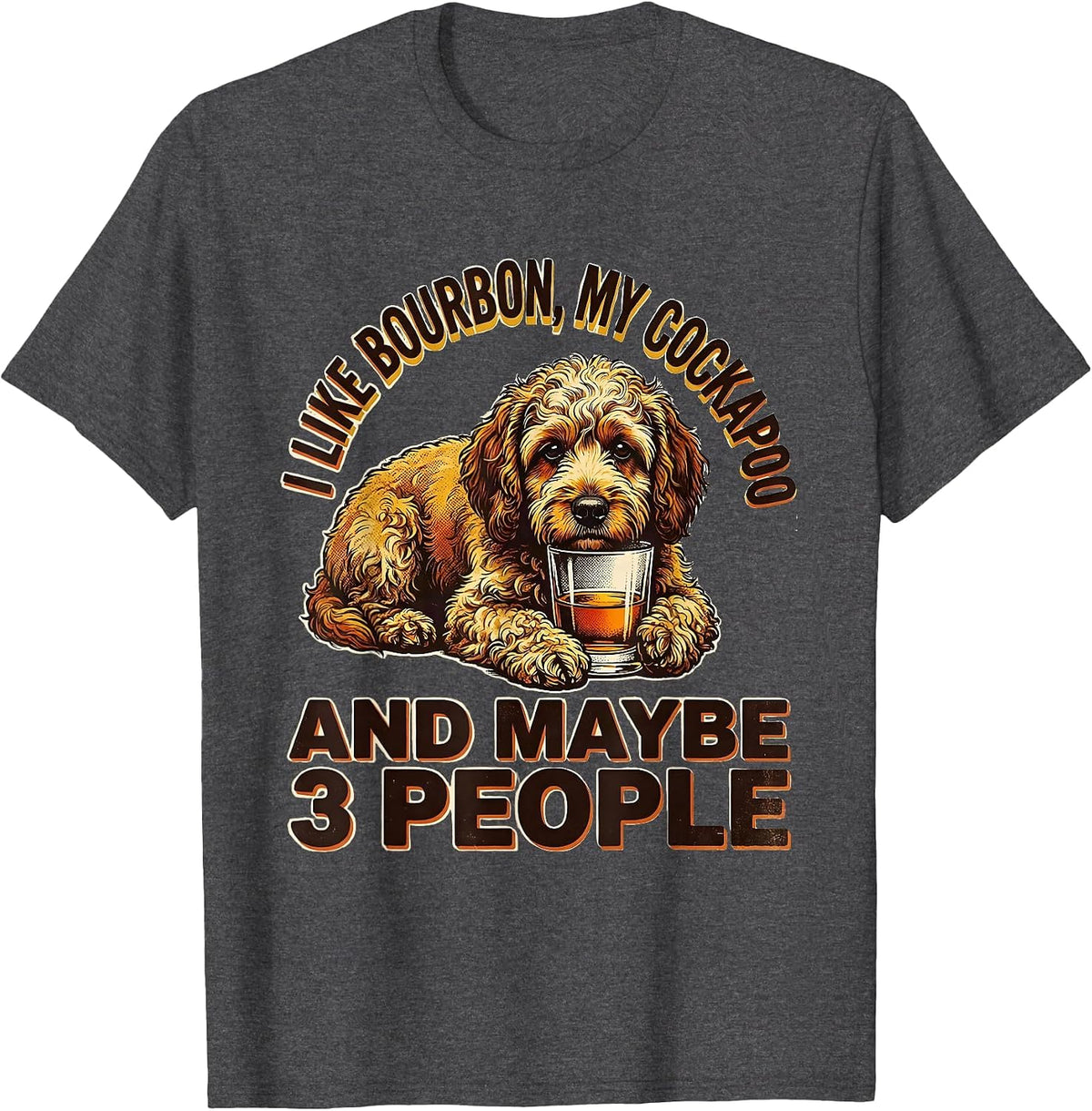 Men's I Like Bourbon, My Cockapoo, And Maybe 3 People Funny T-Shirt - Dark Heather Grey
