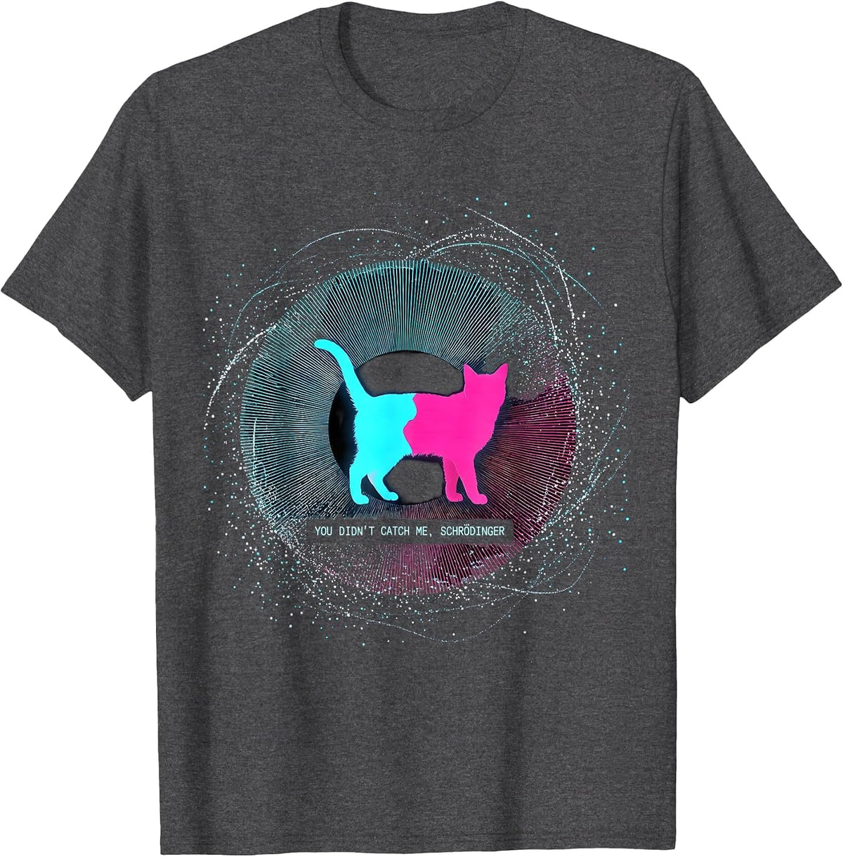 You Didn't Catch Me Schrödinger Funny Quantum Physics T-Shirt - Dark Heather Grey