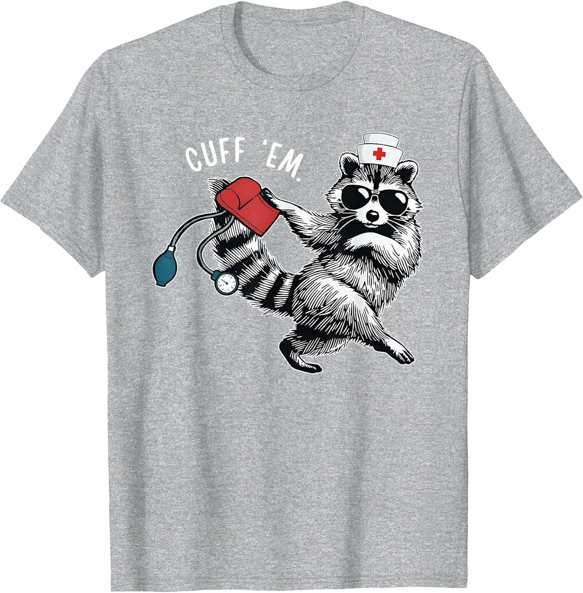 Cuff Em Nurse Practitioner Tee, Raccoon Nurse Appreciation T-Shirt - Heather Grey