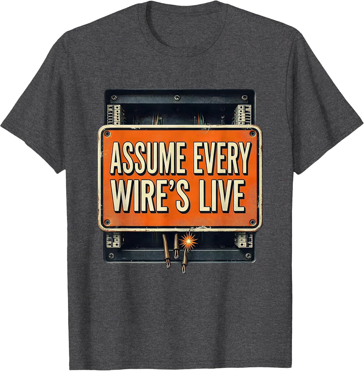 Assume Every Wire's Live Funny Electrician Trade Humor T-Shirt - Dark Heather Grey